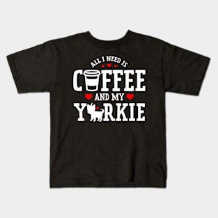 All I Need Is Coffee And My Yorkie Kids T-Shirt